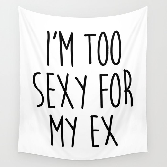 Too Sexy For Ex Funny Sarcastic Offensive Quote Wall Tapestry