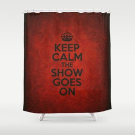 Keep Calm the Show Goes On Shower Curtain