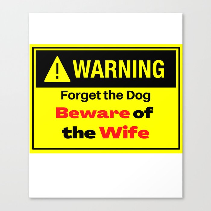 Warning forget the Dog Beware of the Wife Canvas Print