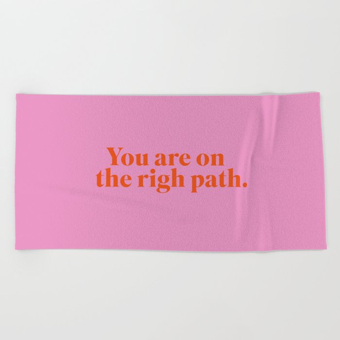 You are on the righ path Beach Towel