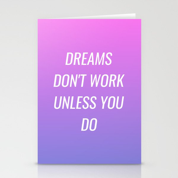 Dreams don't work unless you do Stationery Cards
