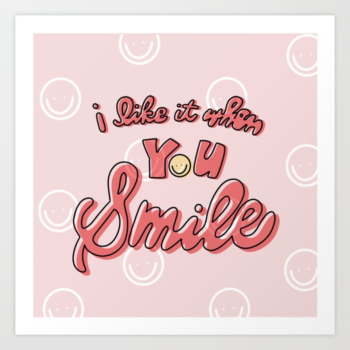 I like it when you Smile.  Art Print