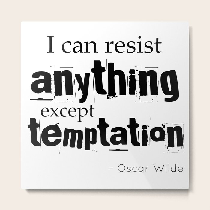 I can resist anything except temptation Oscar Wilde quote Metal Print