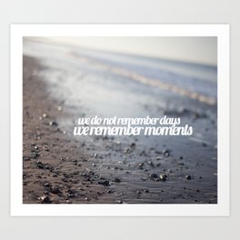 We do not remember days, we remember moments  Art Print