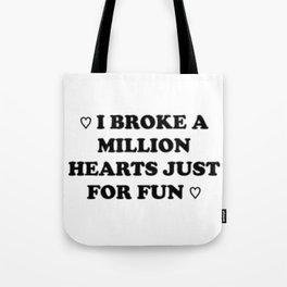 I Broke a Million Hearts Just for Fun Tote Bag