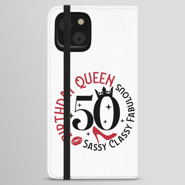 50 Birthday Queen Sassy Classy Fabulous iPhone Wallet Case
