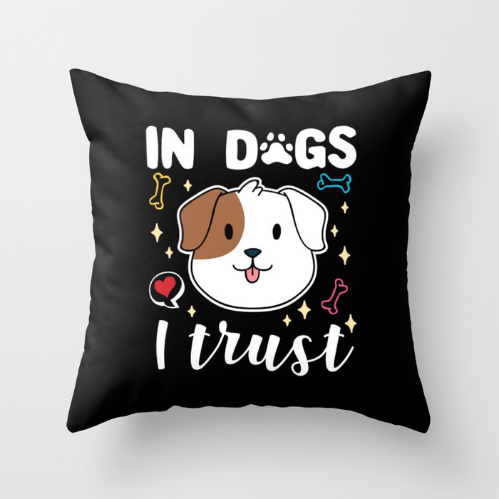 In Dogs I Trust Throw Pillow
