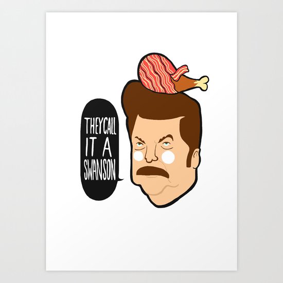 They Call It A Swanson Art Print