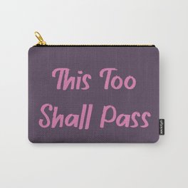 This too shall pass Carry-All Pouch