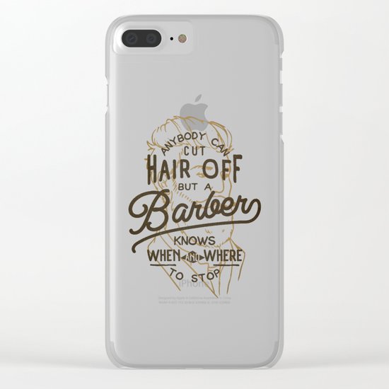 Anybody Can Cut Hair Off, But A Barber Knows When And Where To Stop Clear iPhone Case