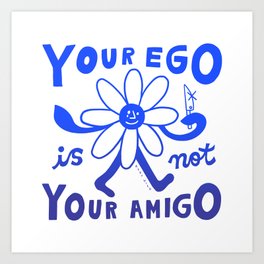 Your Ego Is Not Your Amigo (Light) Art Print