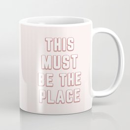 This Must Be The Place Quote Coffee Mug