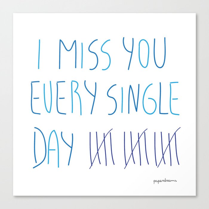 I miss you every single day Canvas Print