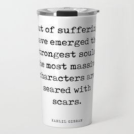 Out of suffering emerged the strongest souls - Kahlil Gibran Quote - Literature - Typewriter Print Travel Mug