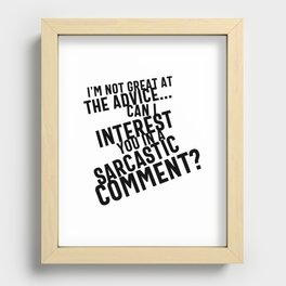 I'm Not Great At The Advice Can I Interest You In A Sarcastic Comment Recessed Framed Print