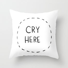 Cry Here Throw Pillow