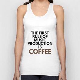 The First Rule Of Music Production Is Coffee Unisex Tank Top