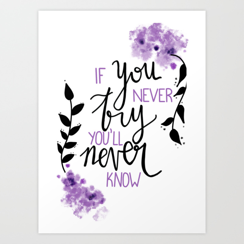 If You Never Try You Ll Never Know Art Print By Midnight Art Society6