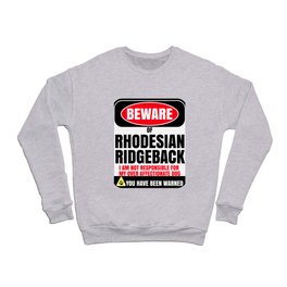 Beware of Rhodesian Ridgeback I Am Not Responsible For My Over Affectionate Dog You Have Been Warned Crewneck Sweatshirt