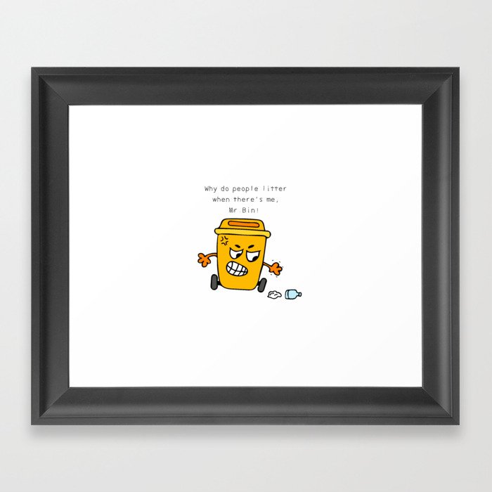 Why do people litter when there's me, Mr. Bin ! Framed Art Print