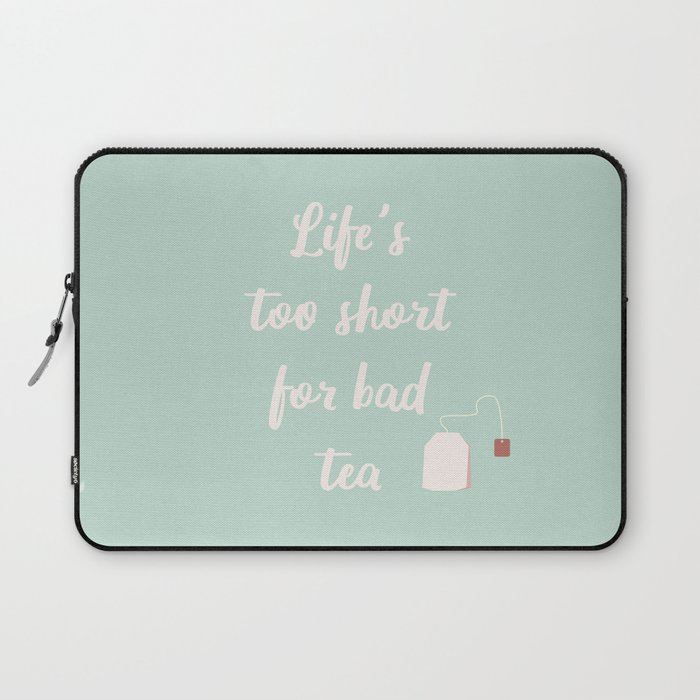 Life's Too Short For Bad Tea Laptop Sleeve