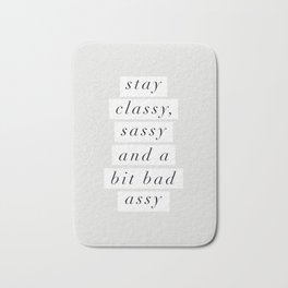 Stay Classy, Sassy a Bit Bad Assy black and white typography poster home decor bedroom wall decor Bath Mat