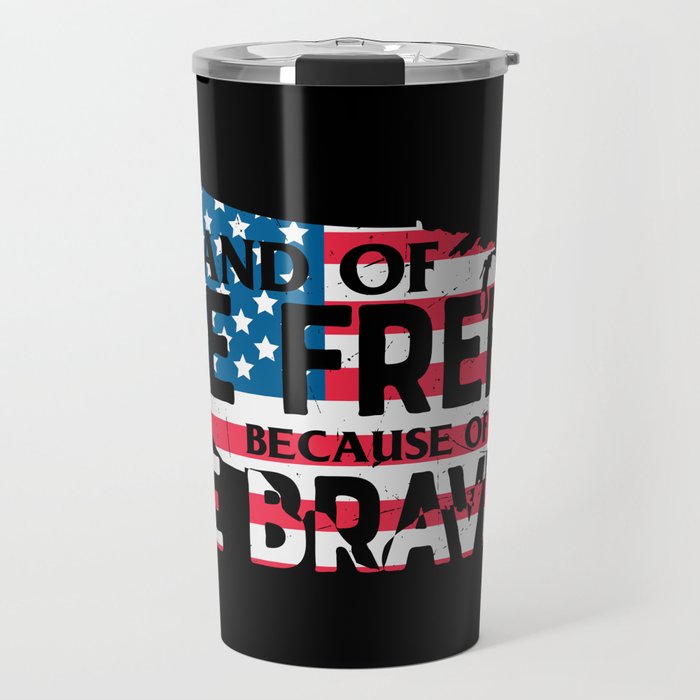Land Of The Free Because Of The Brave Travel Mug