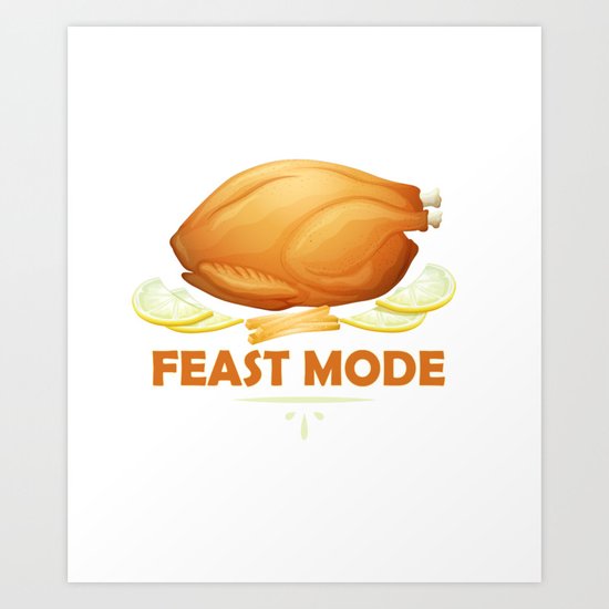 Feast Mode Funny Thanksgiving Dinner Turkey Art Print By Theperfectpresents Society6