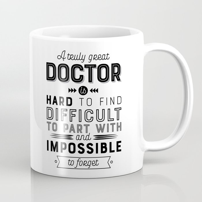 Doctor Gift - A truly great doctor is hard to find, difficult to part with, and impossible to forget Coffee Mug
