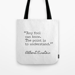 Any fool can know. Albert Einstein Tote Bag