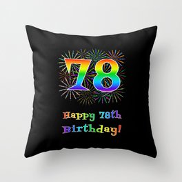 [ Thumbnail: 78th Birthday - Fun Rainbow Spectrum Gradient Pattern Text, Bursting Fireworks Inspired Background Throw Pillow ]