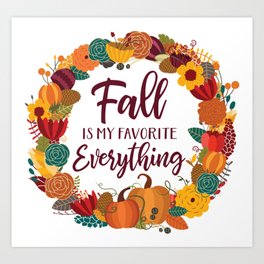 Fall Is My Favorite Everything Art Print