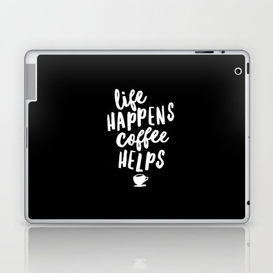 Life Happens Coffee Helps black and white typography design quote poster Laptop & iPad Skin