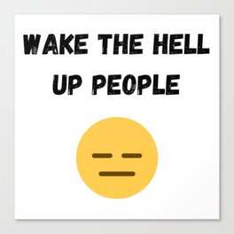 Wake The Hell Up People Canvas Print