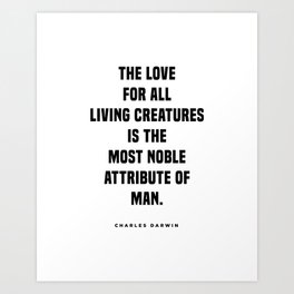 Charles Darwin Quote - Inspirational Quote - Love for all living creatures Art Print | Elegant, Livingcreatures, Literary, Kindness, Charlesdarwinquote, Booklovergifts, Quoteprint, Literature, Blackandwhite, Bookquote 