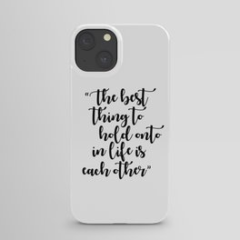 The Best Thing to Hold Onto in Life is Each Other iPhone Case