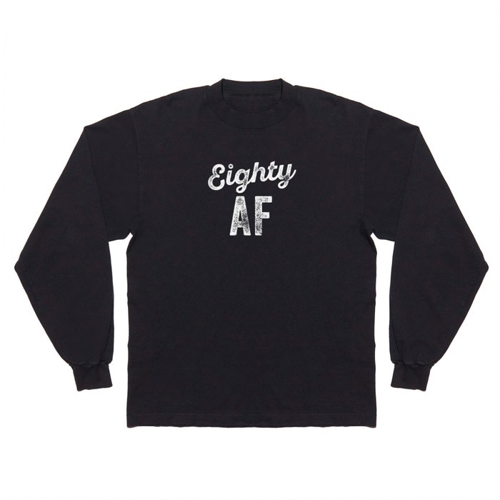 Funny Eighty AF Long Sleeve T Shirt