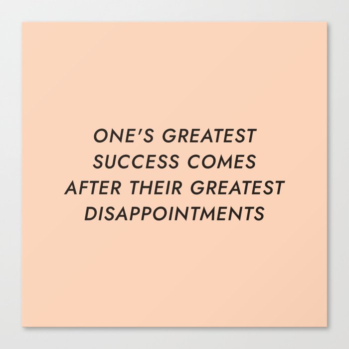 One's greatest  success comes after their greatest disappointments Canvas Print