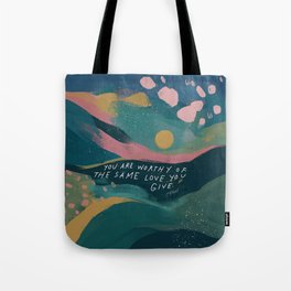 "You Are Worthy Of The Same Love You Give." Tote Bag