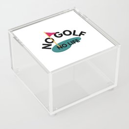 no golf, no life Acrylic Box