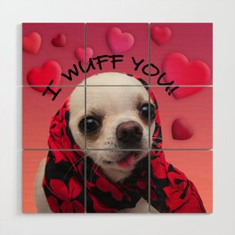 Chihuahua cute wuff you love Valentine heart Wood Wall Art