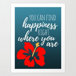 Find Happiness Right Where You Are Art Print