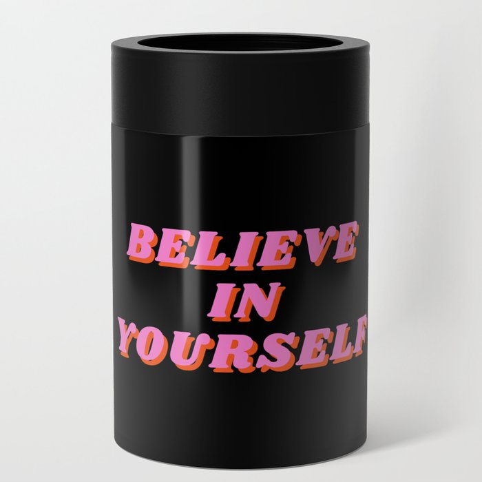 Believe in Yourself, Inspirational, Motivational, Empowerment, Mindset, Pink Can Cooler