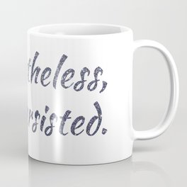 Nevertheless, She Persisted Coffee Mug