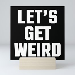 Get Weird Funny Quote Mini Art Print