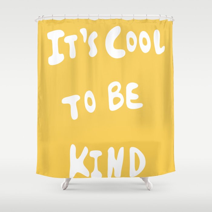 It's Cool to Be Kind Shower Curtain