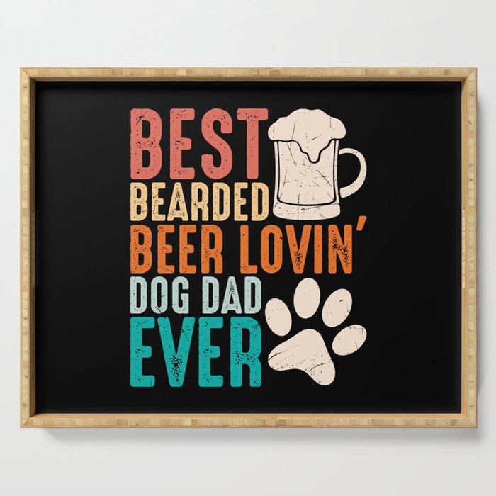 Best Bearded Beer Lovin Dog Dad Ever Serving Tray