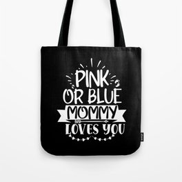 Pink Or Blue Mommy Loves You Tote Bag