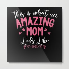 This Is What An Amazing Mom Looks Like | Gift Mom Metal Print