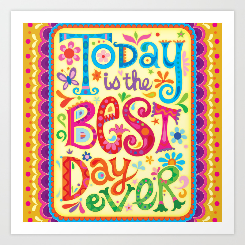 Today is the best day ever Art Print